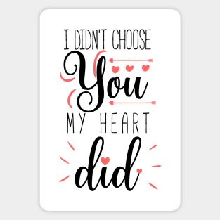 I didn't choose you my heart did a cute quote design for valentines day Magnet